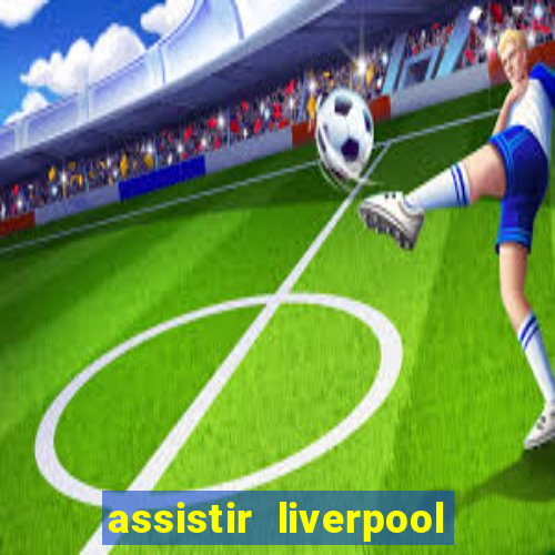 assistir liverpool x manchester city ao vivo futemax